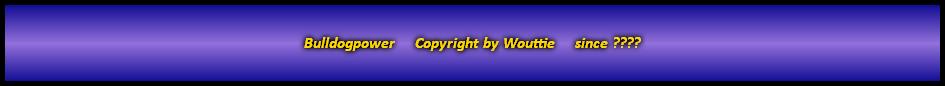 Bulldogpower     Copyright by Wouttie     since ????